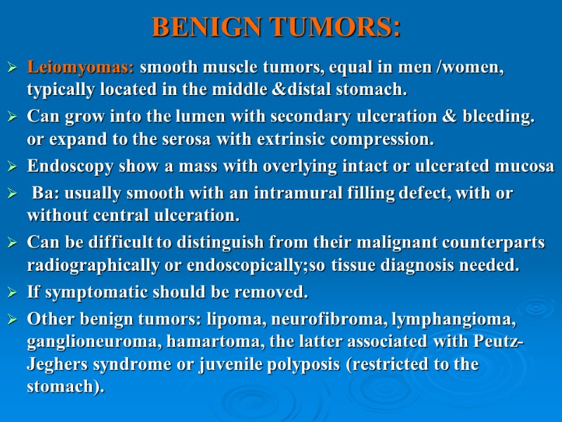 BENIGN TUMORS: Leiomyomas: smooth muscle tumors, equal in men /women, typically located in the
